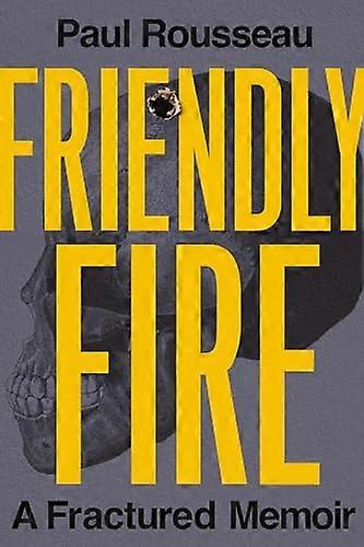 Friendly Fire A Fractured Memoir