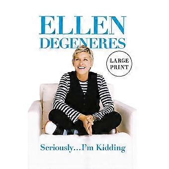 Seriously.i'm Kidding Large Type Large Print Edition - Ellen DeGeneres - Hardcover - en Book