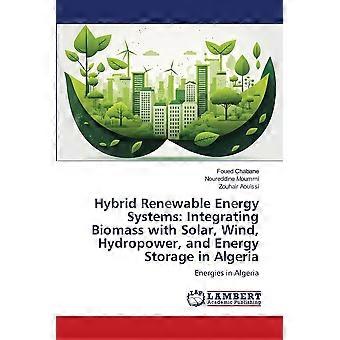 Hybrid renewable energy systems integrating biomass with solar, wind, hydropower, and energy storage in algeria energies in algeria