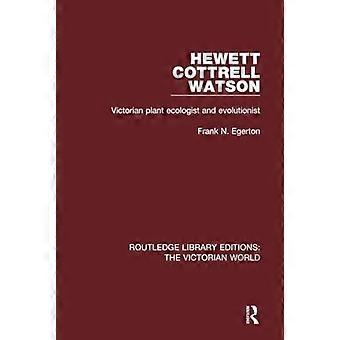 Hewett Cottrell Watson Victorian Plant Ecologist And Evolutionist - Frank N. Egerton