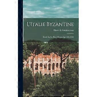 L'italie Byzantine Tude Sur Le Haut Moyen-age 400-1050 - Diane de Guldencrone - Paperback - English Book - History
