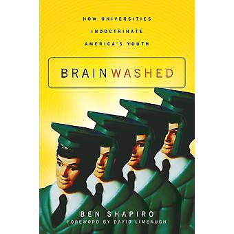 Hjernevasket: Hvordan universiteter indoktrinerer amerikansk ungdom - Ben Shapiro
