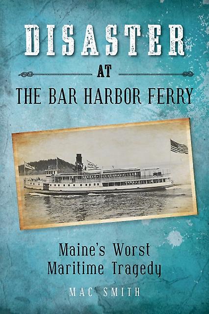 Disaster At The Bar Harbor Ferry by Mac Smith Paperback Book
