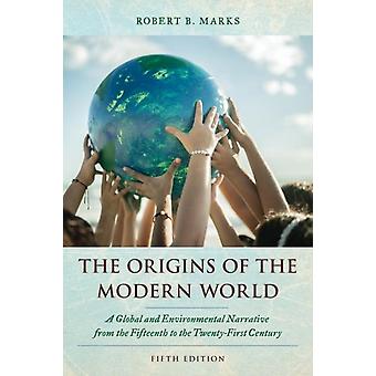 Origins Of The Modern World A Global And Environmental Narrative From The Fiftee - Robert B. Marks