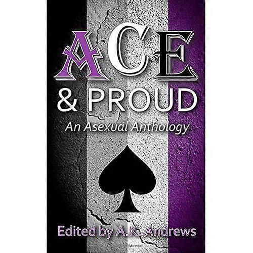Ace & Proud : An Asexual Anthology