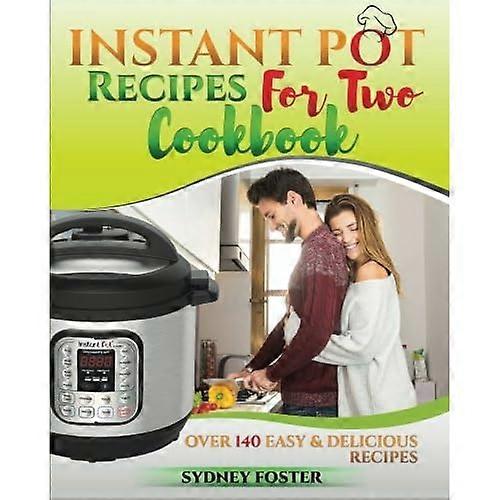 Instant Pot for Two Cookbook: Easy & Delicious Recipes (Slow Cooker for 2, Healthy Dishes)