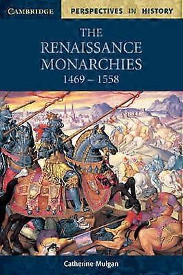 The Renaissance Monarchies 1469 1558 Cambridge Perspectives in History