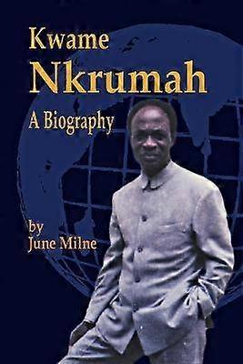 Kwame Nkrumah a Biography