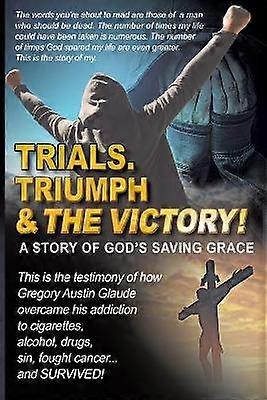 Trials. Triumph & The Victory