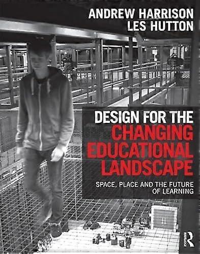 Design for the Changing Educational Landscape: Space Place and the Future of Learning