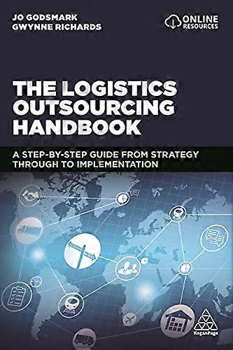 The Logistics Outsourcing Handbook: A Step by Step Guide From Strategy Through to Implementation