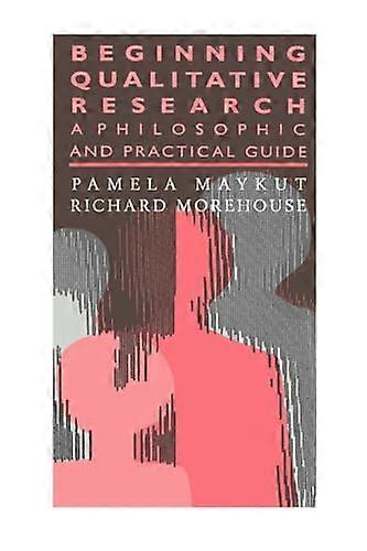 Beginning Qualitative Research: A Philosophical and Practical Guide