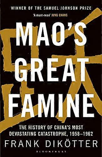 Maos Great Famine: The History of Chinas Most Devastating Catastrophe 1958 62