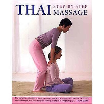 Thai Step by step Massage the Perfect Introduction to Using Massage Yoga and Accupressure to Balance the Bodys Natural Energies with Easy to follow