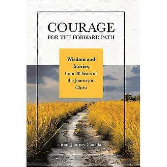 Courage For The Forward Path Wisdom And Stories From 30 Years Of The Journey In - Journey Canada - Hardcover - en Book