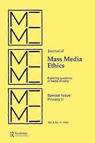 Privacy II: Exploring Questions of Media Morality: A Special Issue of the journal of Mass Media Ethics