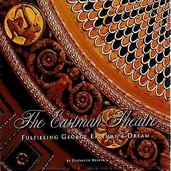 The Eastman Theatre: Fulfilling George Eastman's Dream