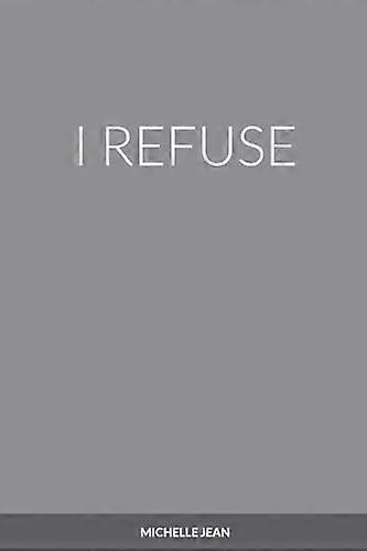 I Refuse