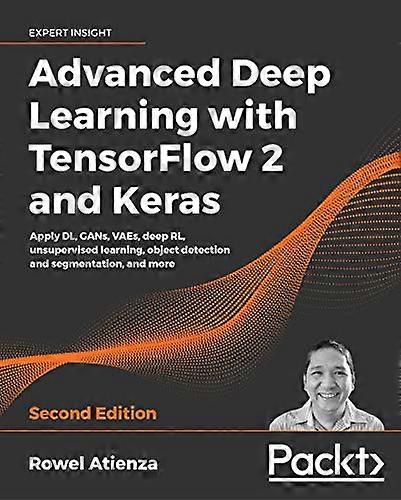 Advanced Deep Learning with TensorFlow 2 and Keras: Apply DL, GANs, VAEs, deep RL, unsupervised learning, object detection and segmentation, and more,
