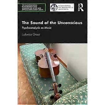 The Sound Of The Unconscious Psychoanalysis As Music - Ludovica Grassi