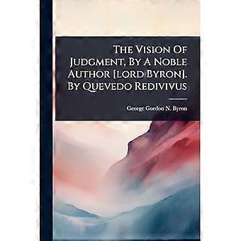 Die Vision des Jüngsten Gerichts, von einem edlen Autor [Lord Byron]. Von Quevedo Redivivus