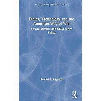 Ética, Tecnologia e o Jeito Americano de Fazer Guerra: Mísseis de Cruzeiro e a Segurança dos EUA - Reuben E. Brigety II - Capa Dura - Livro em Inglês - História