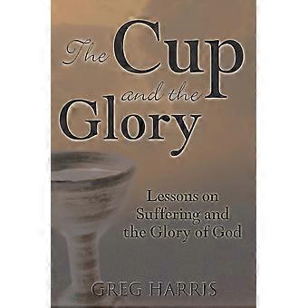 The Cup And The Glory Lessons On Suffering And The Glory Of God - Greg Harris - Paperback - en Book