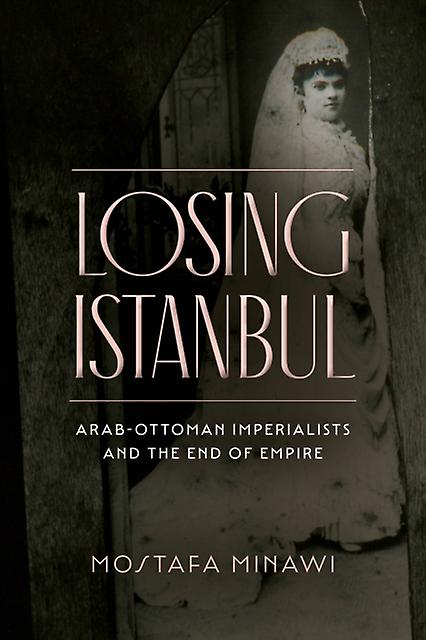 Losing Istanbul by Mostafa Minawi Paperback Book