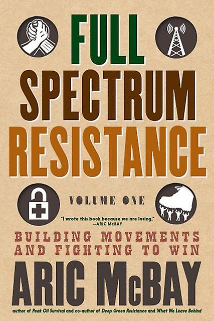 Full Spectrum Resistance Volume One by Aric McBay Paperback Book