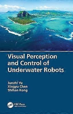 Visual Perception and Control of Underwater Robots