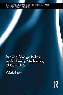 Russian Foreign Policy under Dmitry Medvedev 2008-2012