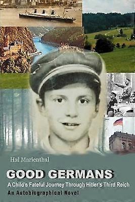 Good Germans A Child's Fateful Journey Through Hitler's Third Reich