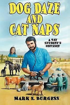 Dog Daze and Cat Naps A Vet Student's Odyssey