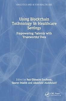 Using Blockchain Technology In Healthcare Settings Paperback