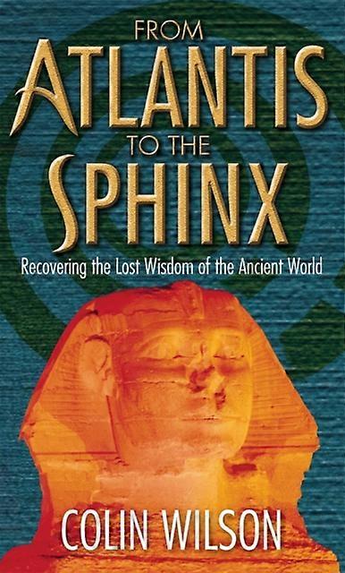 From Atlantis To The Sphinx - Colin Wilson