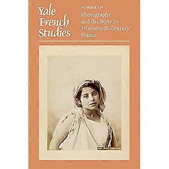 Yale French Studies Number 139 Photography and the Body in Nineteenth Century France
