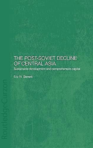 The Post Soviet Decline of Central Asia: Sustainable Development and Comprehensive Capital