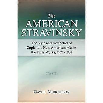 Der amerikanische Strawinsky: Stil und Ästhetik von Coplands Neuer Amerikanischer Musik, den frühen Werken, 1921-1938