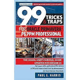 99 trucs en valkuilen voor Oracle Primavera P6 PPM Professional: de overlevingsgids voor toevallige gebruikers bijgewerkt voor versie 23