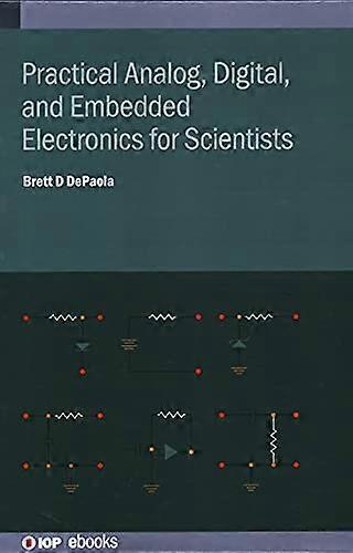 Practical Analog, Digital, and Embedded Electronics for Scientists (IOP ebooks)