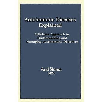 Autoimmune Diseases Explained A Holistic Approach to Understanding and Managing Autoimmune Disorders