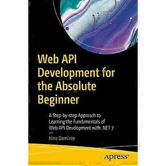 Web Api Development For The Absolute Beginner A Step-by-step Approach To Learnin - Irina Dominte - Paperback - en Book