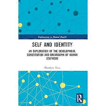 Self and Identity An Exploration of the Development Constitution and Breakdown of Human Selfhood