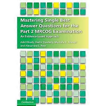Mastering Single Best Answer Questions For The Part 2 Mrcog Examination - Adel Elkady