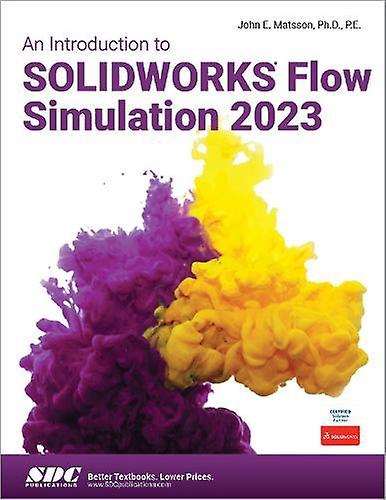 An Introduction To Solidworks Flow Simulation 2023 - John E. Matsson - Technical design - SDC Publications - Paperback