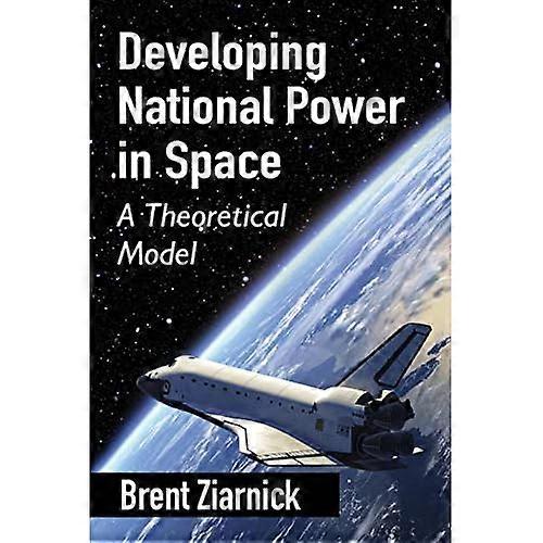 Developing National Power in Space: A Theoretical Model