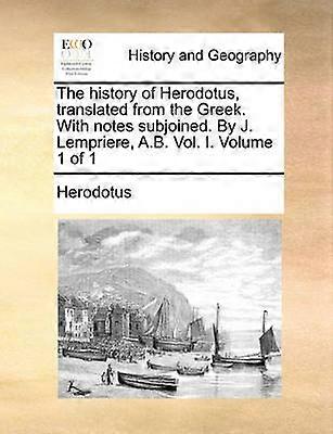 The history of Herodotus translated from the Greek With notes subjoined By J Lempriere AB Vol I Volume 1 of 1