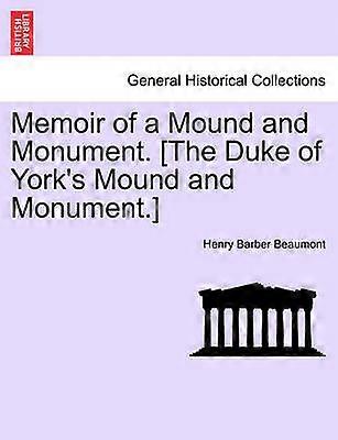 Memoir of a Mound and Monument The Duke of York's Mound and Monument