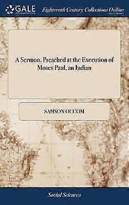 A Sermon Preached at the Execution of Moses Paul an Indian