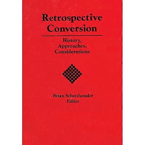 Retrospective Conversion: History, Approaches, Considerations